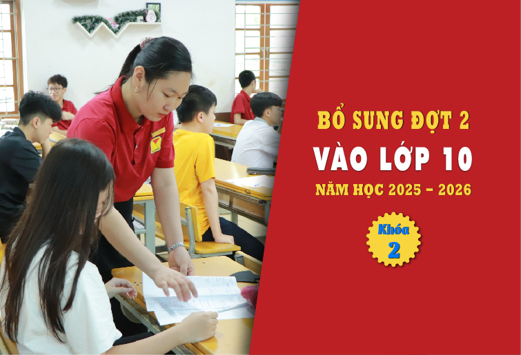 THÔNG BÁO TUYỂN SINH VÀO LỚP 10 (KHÓA 2)* NĂM HỌC 2025 – 2026 (BỔ SUNG CHỈ TIÊU ĐỢT 2 – LẦN 2)